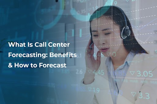 What Is Call Center Forecasting: Benefits & How to Forecast